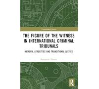 The Figure of the Witness in International Criminal Tribunals: Memory, Atrocities and Transitional Justice