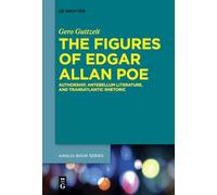 The Figures of Edgar Allan Poe: Authorship, Antebellum Literature, and Transatlantic Rhetoric: 56 (Buchreihe Der Anglia / Anglia Book Series, 56)