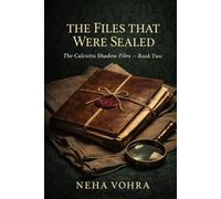 The Files That Were Sealed: The Calcutta Shadow Files - Book Two: 2