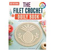 The Filet Crochet Doily Book: 60 Classic and Modern Patterns for Home Decor in Cotton Thread with Detailed Charts and Tutorials