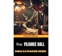 The Filigree Ball: Being a full and true account of the solution of the mystery concerning the Jeffrey-Moore affair