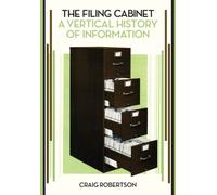 The Filing Cabinet : A Vertical History of Information