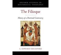 The Filioque: History of a Doctrinal Controversy by A. Edward Siecienski (Englis