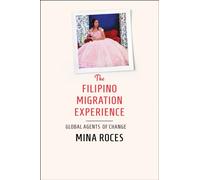The Filipino Migration Experience : Global Agents of Change