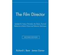 The Film Director: Updated for Today's Filmmaker, the Classic, Practical Reference to Motion Picture and Television Techniques, 2nd Edition: Second Edition