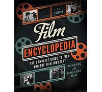 The Film Encyclopedia – The Complete Guide to Film and the Film Industry – 7th Edition