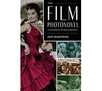 The Film Photonovel: A Cultural History of Forgotten Adaptations (World Comics and Graphic Nonfiction Series)
