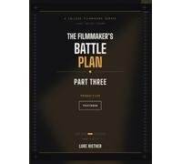 The Filmmaker's Battle Plan: Part Three:: Production