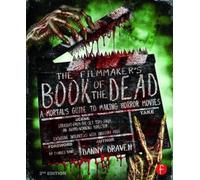 The Filmmaker's Book of the Dead: A Mortal’s Guide to Making Horror Movies