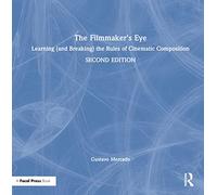 The Filmmaker's Eye: Learning (and Breaking) the Rules of Cinematic Composition
