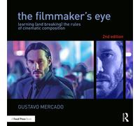 The Filmmaker's Eye : Learning (and Breaking) the Rules of Cinematic Composition