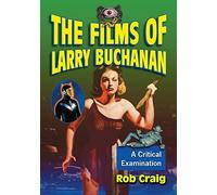 The Films of Larry Buchanan: A Critical Examination