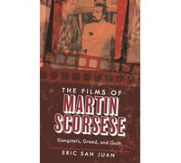 The Films of Martin Scorsese: Gangsters, Greed, and Guilt