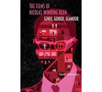 The Films of Nicolas Winding Refn: Genre, Gender, Glamour