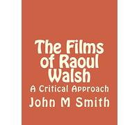 The Films of Raoul Walsh: A Critical Approach