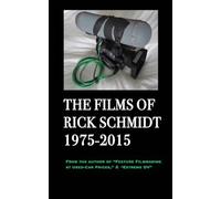 The Films of Rick Schmidt 1975-2015/ The NEW 2025 Youtube Edition.: NOW INCLUDES 50+ LINKS to his UNDISCOVERED INDIE CLASSICS!