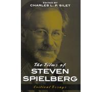 The Films of Steven Spielberg: Critical Essays (The Scarecrow Filmmakers, 94): Volume 94 (The Scarecrow Filmmakers Series)