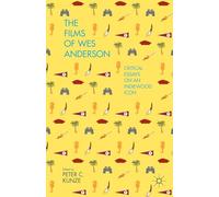 The Films of Wes Anderson: Critical Essays on an Indiewood Icon