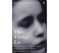 The Filthy Lie: Discovering And Rediscovering Childhood Abuse: Discovering and Recovering from Childhood Abuse (Penguin Psychology S.)