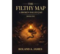 The Filthy Map: A Broken Hallelujah (The Filthy Map: A Shadow Work Trilogy)