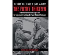 The Filthy Thirteen: The True Story of the Dirty Dozen