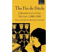 The Fin De Siècle A Reader in Cultural History c. 1880-1900 the New