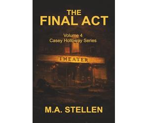 The Final Act: In a rain-soaked diner parking lot, the final encore begins-and this time, the audience won’t be leaving alive.: 4 (The Casey Holloway Series)