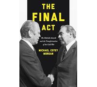 The Final Act: The Helsinki Accords and the Transformation of the Cold War (America in the World): 26