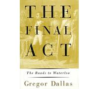 The Final Act: The Roads to Waterloo