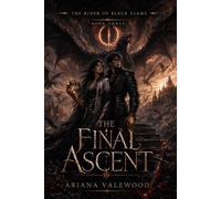 The Final Ascent: A Dark Dragon Romantasy Finale of Black Flame Magic, Forbidden Bonds, Stolen Dragon Eggs, Fallen Kings, Slow Burn Romance and Final War: 3 (The Rider of Black Flame)