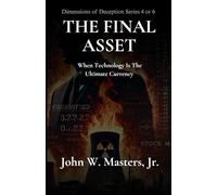 THE FINAL ASSET: When Technology Is The Ultimate Currency (The Dimensions of Deception Series)