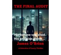 THE FINAL AUDIT: His fortune vanished. His enemies didn’t... (A Detective O'Leary Thriller)