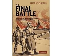The Final Battle: Soldiers Of The Western Front And The German Revolution Of 1918: 30 (Studies in the Social and Cultural History of Modern Warfare, Series Number 30)