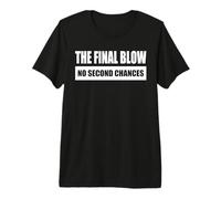 THE Final Blow - NO Second Chances Premium T-Shirt