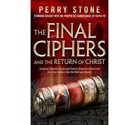 The Final Ciphers and the Return of Christ: Analyzing Prophetic Cycles and Patterns Based on Ancient and End-Time Ciphers From the Bible and History!