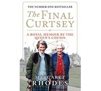 The Final Curtsey A Royal Memoir by the Queen's Cousin