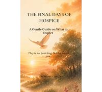 The Final Days of Hospice: A Gentle Guide on What to Expect