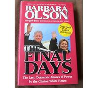 The Final Days: The Last, Desperate Abuses of Power by the Clinton White House