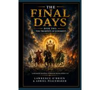 The Final Days: The Trumpets of Judgment: An In-Depth Study of Revelation’s Seven Trumpets