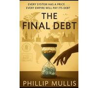 The Final Debt: Every System Has a Price. Every Empire Will Pay Its Debt.: 1