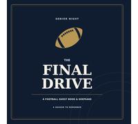 The Final Drive: A Football Senior Night Guest Book & Keepsake: Team Memories, Coach Messages, Teammate Signatures, Family Letters, and Senior Year Photos