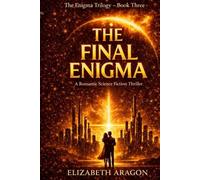 The Final Enigma: A Romantic Sci-Fi Thriller (The Enigma Trilogy)