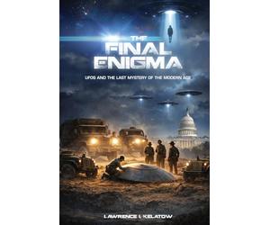 The Final Enigma: UFO's and the last mystery of the modern age
