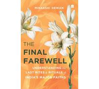 The Final Farewell : Understanding the Last Rites and Rituals of India's Major Faiths