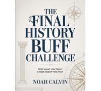 The Final History Buff Challenge: Test What You Truly Know About the Past