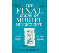 The Final Hours of Muriel Hinchcliffe : A delicious novel of a friendship gone sour, jealousy and the ultimate revenge...