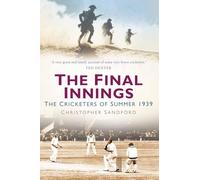 The Final Innings: The Cricketers of Summer 1939