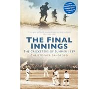 The Final Innings: The Cricketers of Summer 1939 (2nd edition)