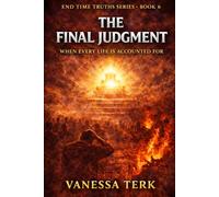 The Final Judgment: Standing Before the Throne of God: 6 (End Time Truths Series)