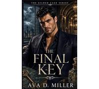 The Final Key: A Second-Chance Vault-Mystery Billionaire Romantic Suspense (THE GILDED CAGE SERIES)